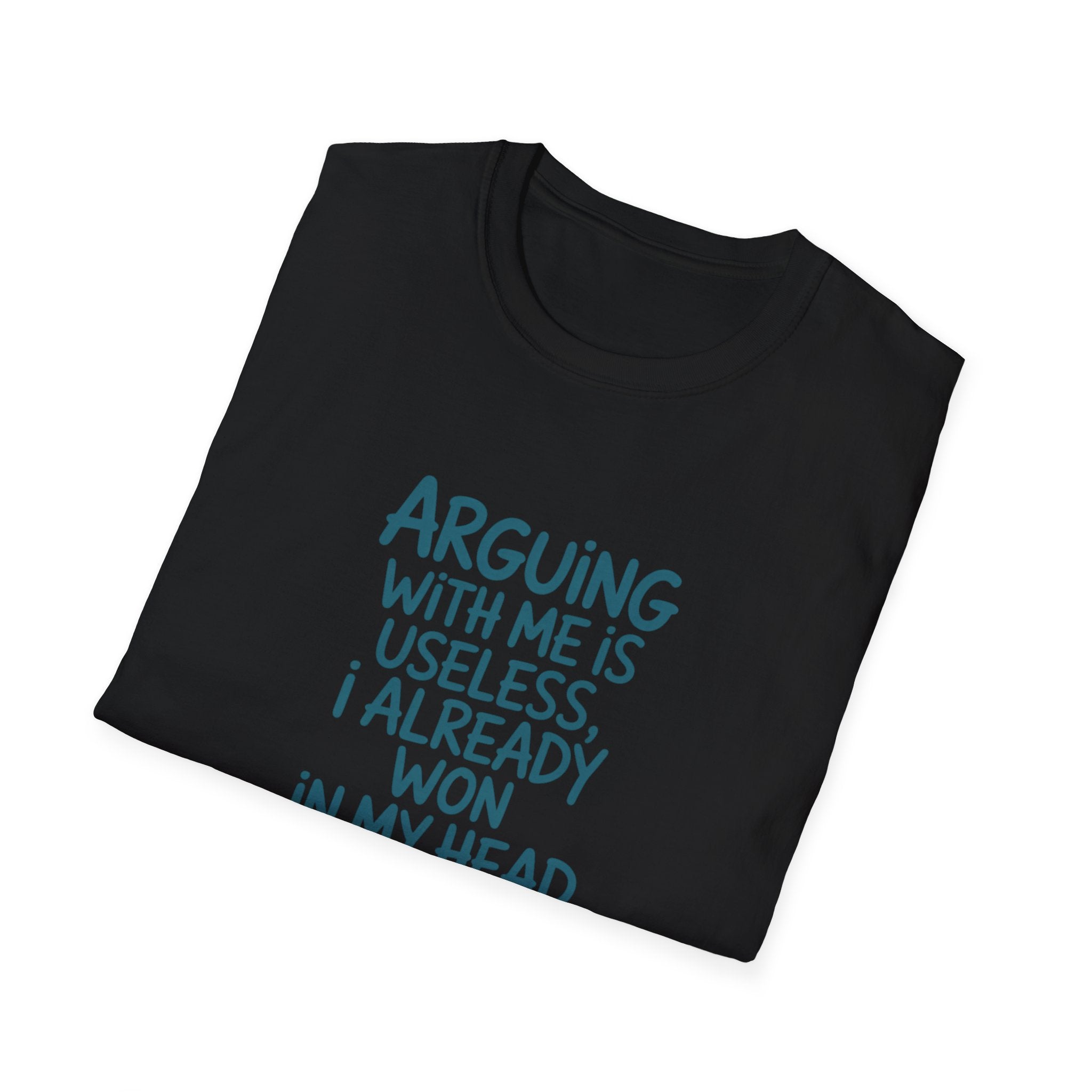 Arguing With Me Is Useless I Already Won In My Head - Text - T-Shirt