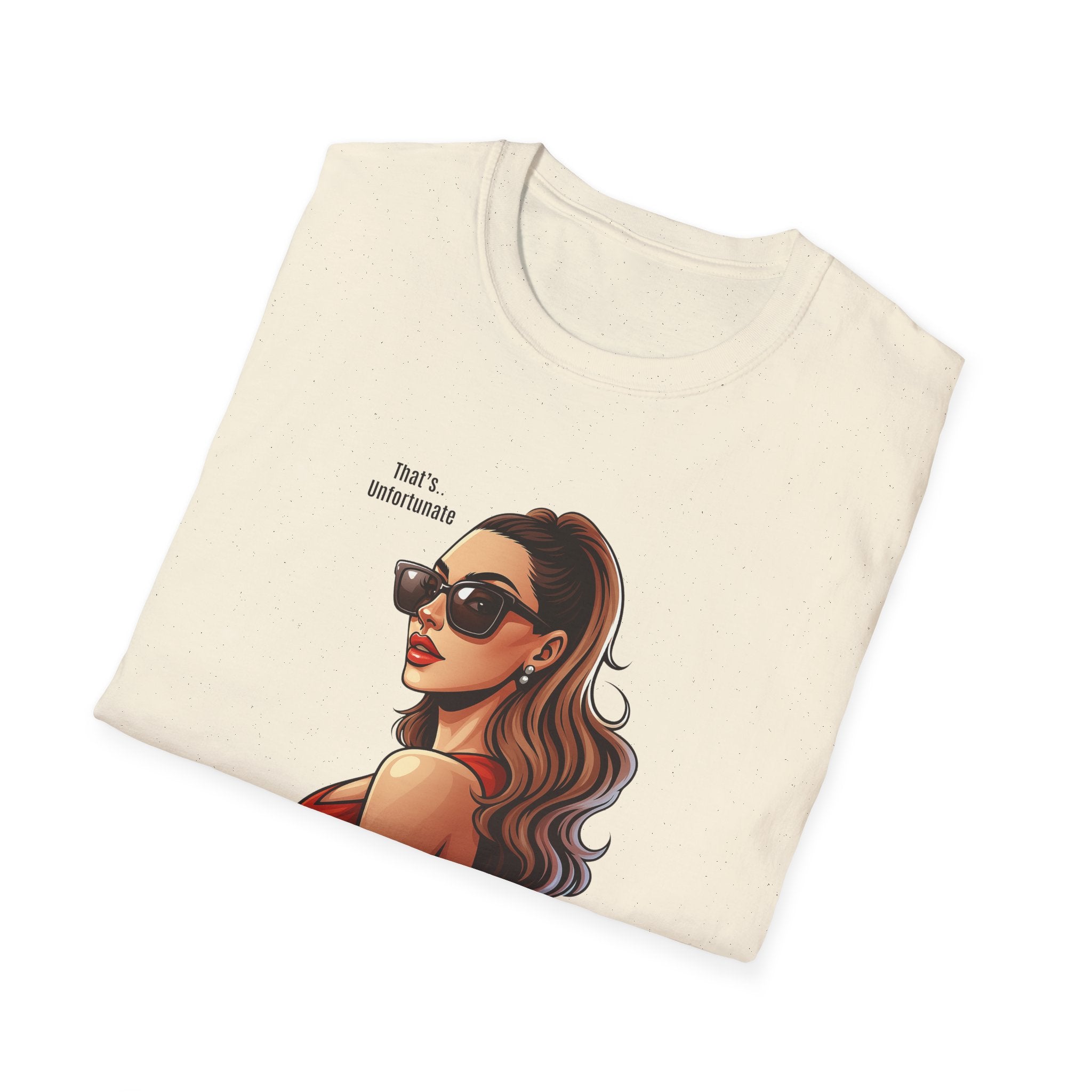That's Unfortunate - Girl - T-Shirt