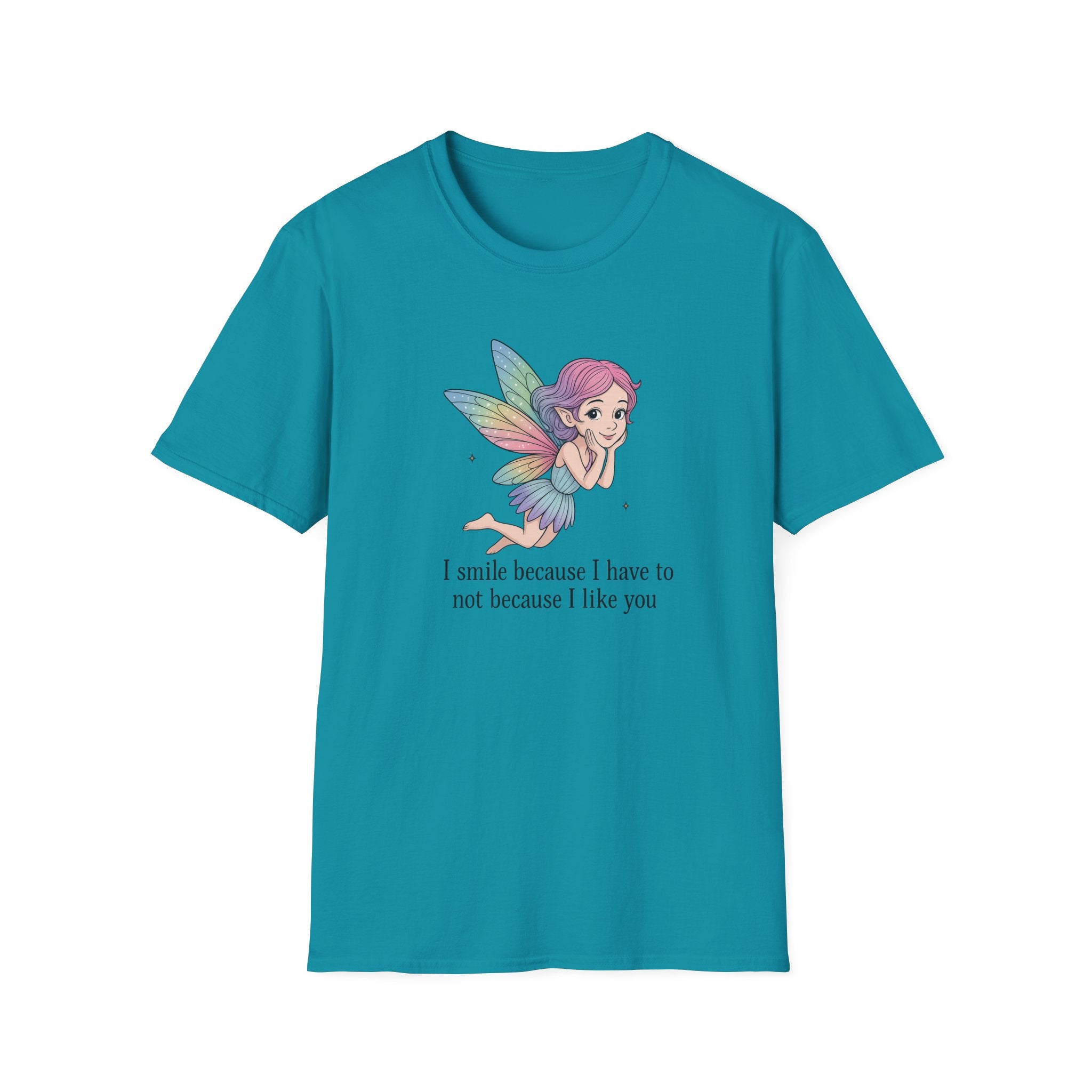 I Smile Because I Have To Not Because I Like You - Fairy - T-Shirt