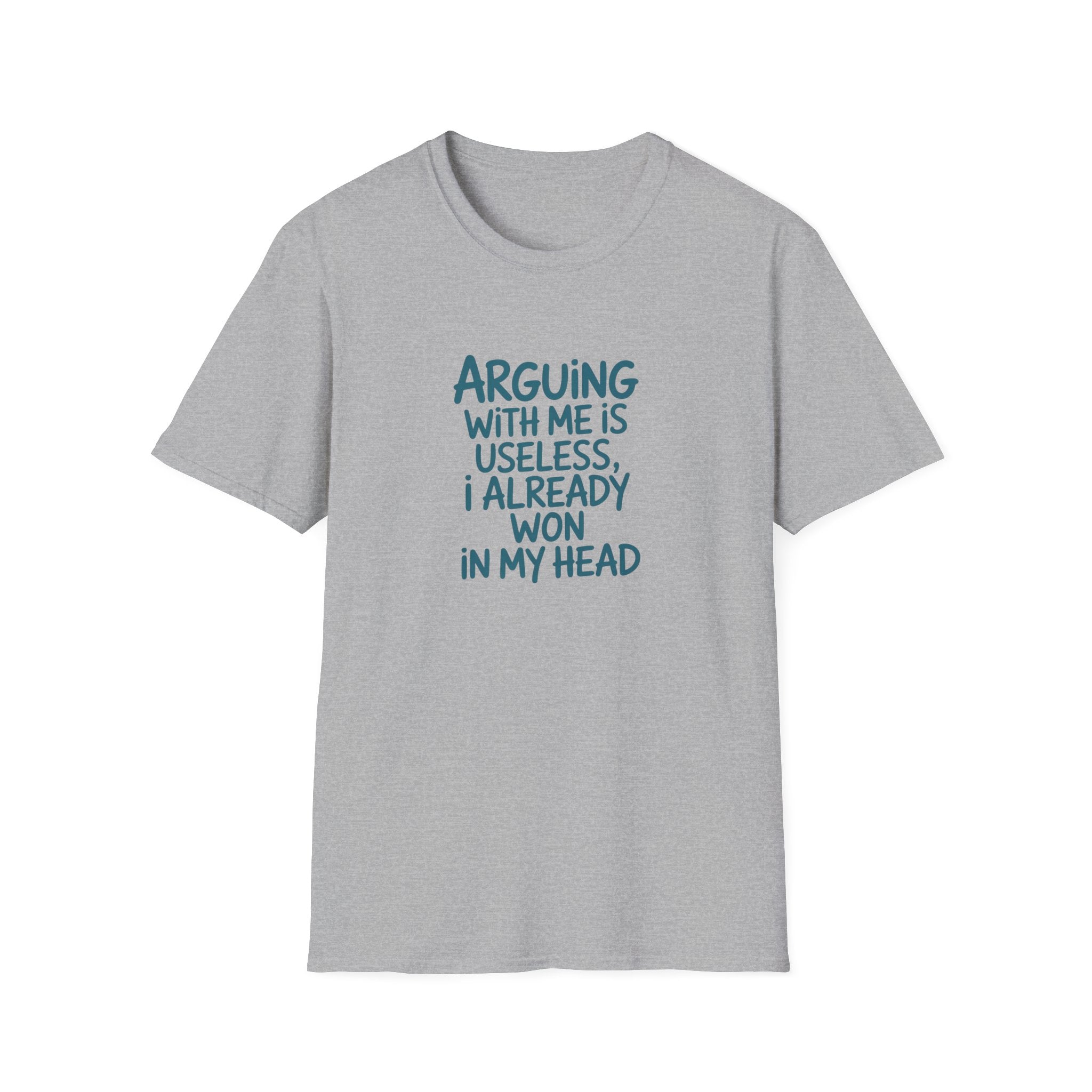 Arguing With Me Is Useless I Already Won In My Head - Text - T-Shirt