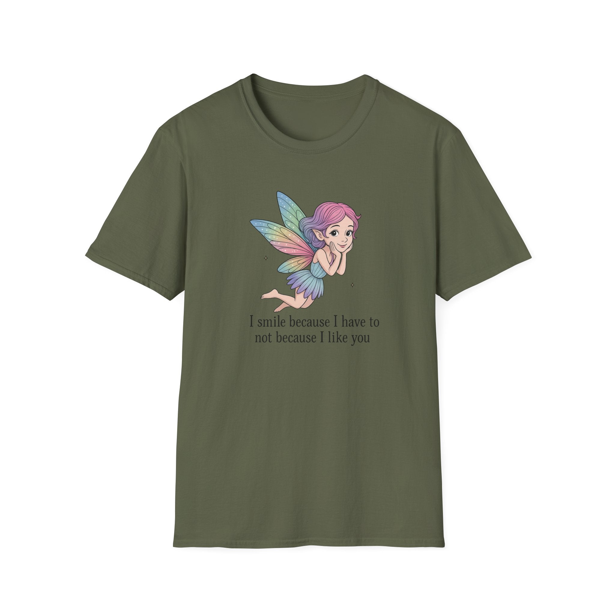I Smile Because I Have To Not Because I Like You - Fairy - T-Shirt