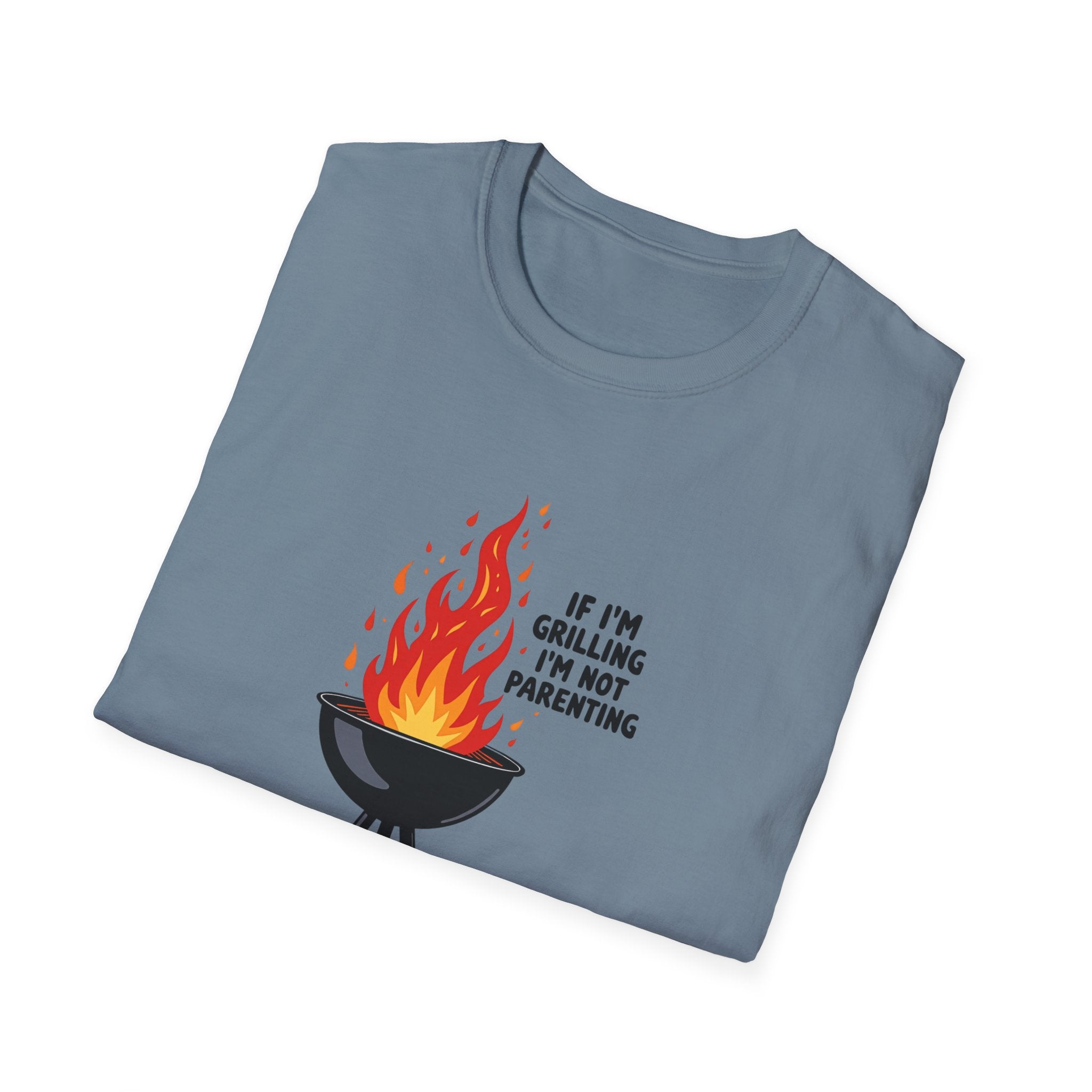 If I'm Grilling I'm Not Parenting - Grill - T-Shirt