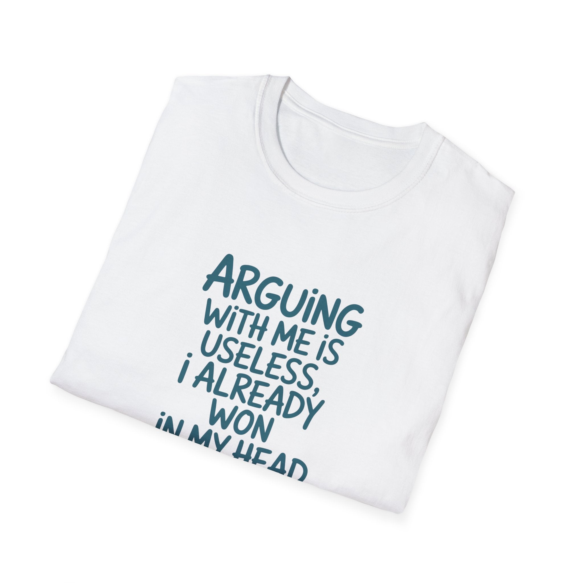 Arguing With Me Is Useless I Already Won In My Head - Text - T-Shirt