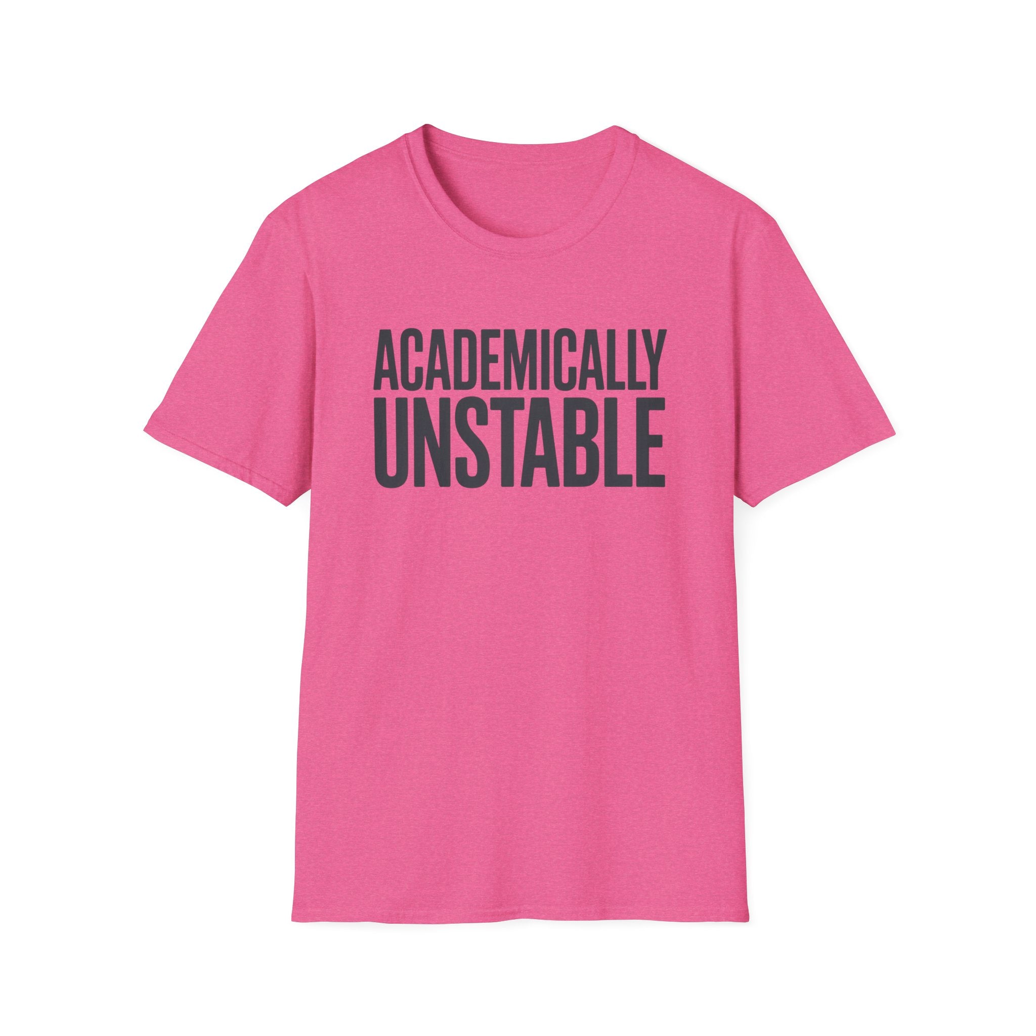 Academically Unstable - Text- T-Shirt