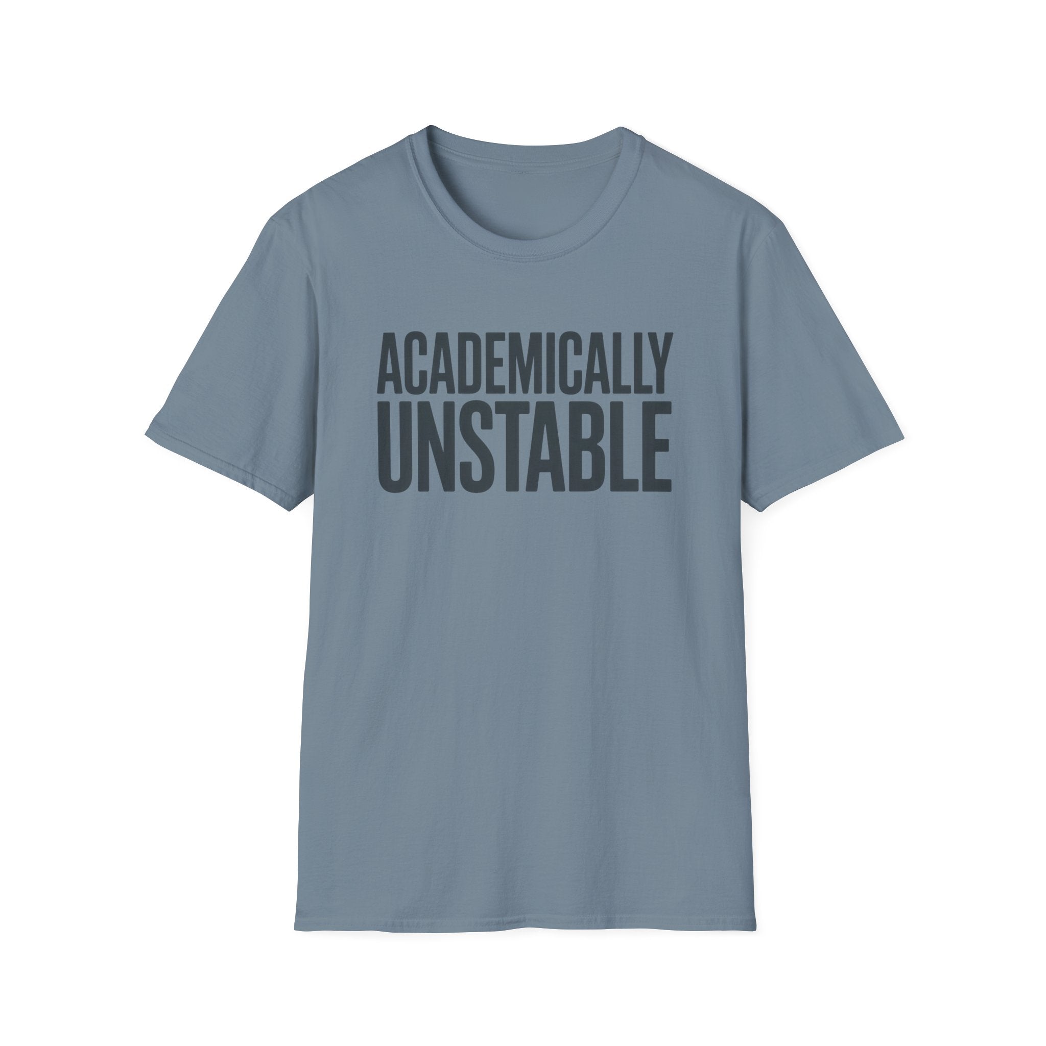 Academically Unstable - Text- T-Shirt