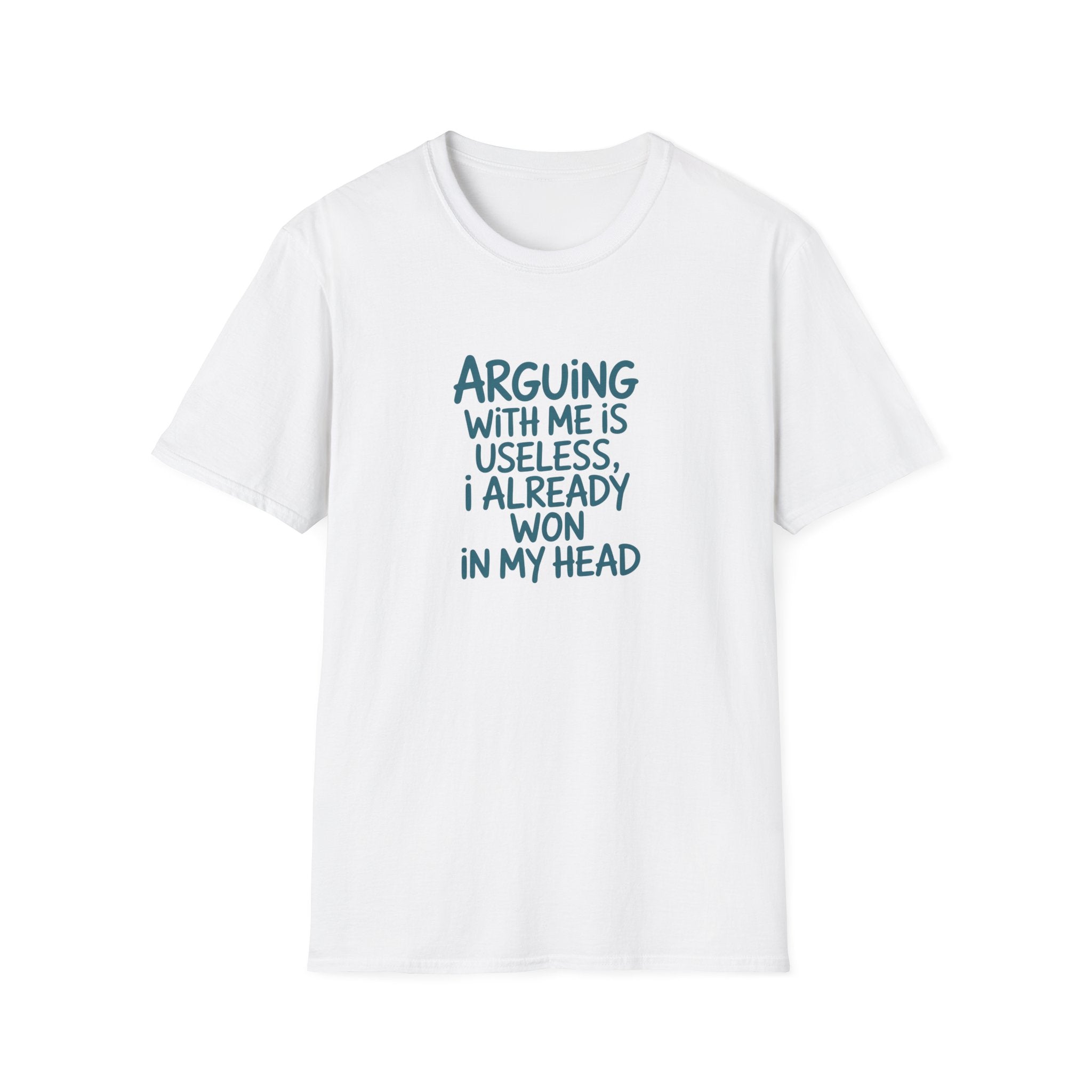 Arguing With Me Is Useless I Already Won In My Head - Text - T-Shirt