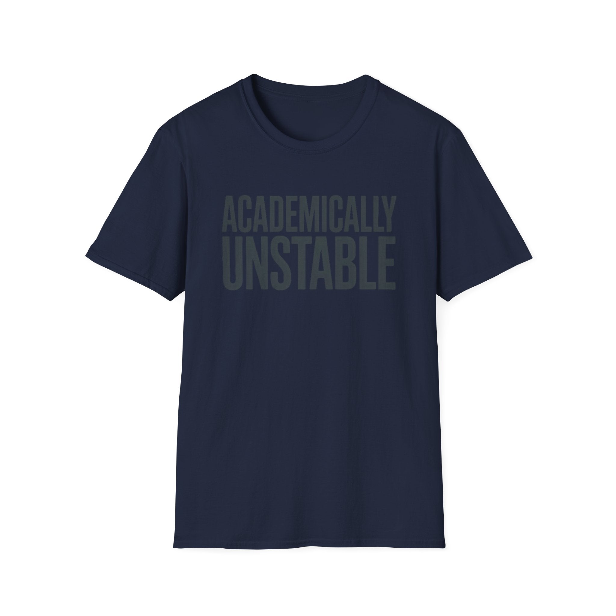 Academically Unstable - Text- T-Shirt