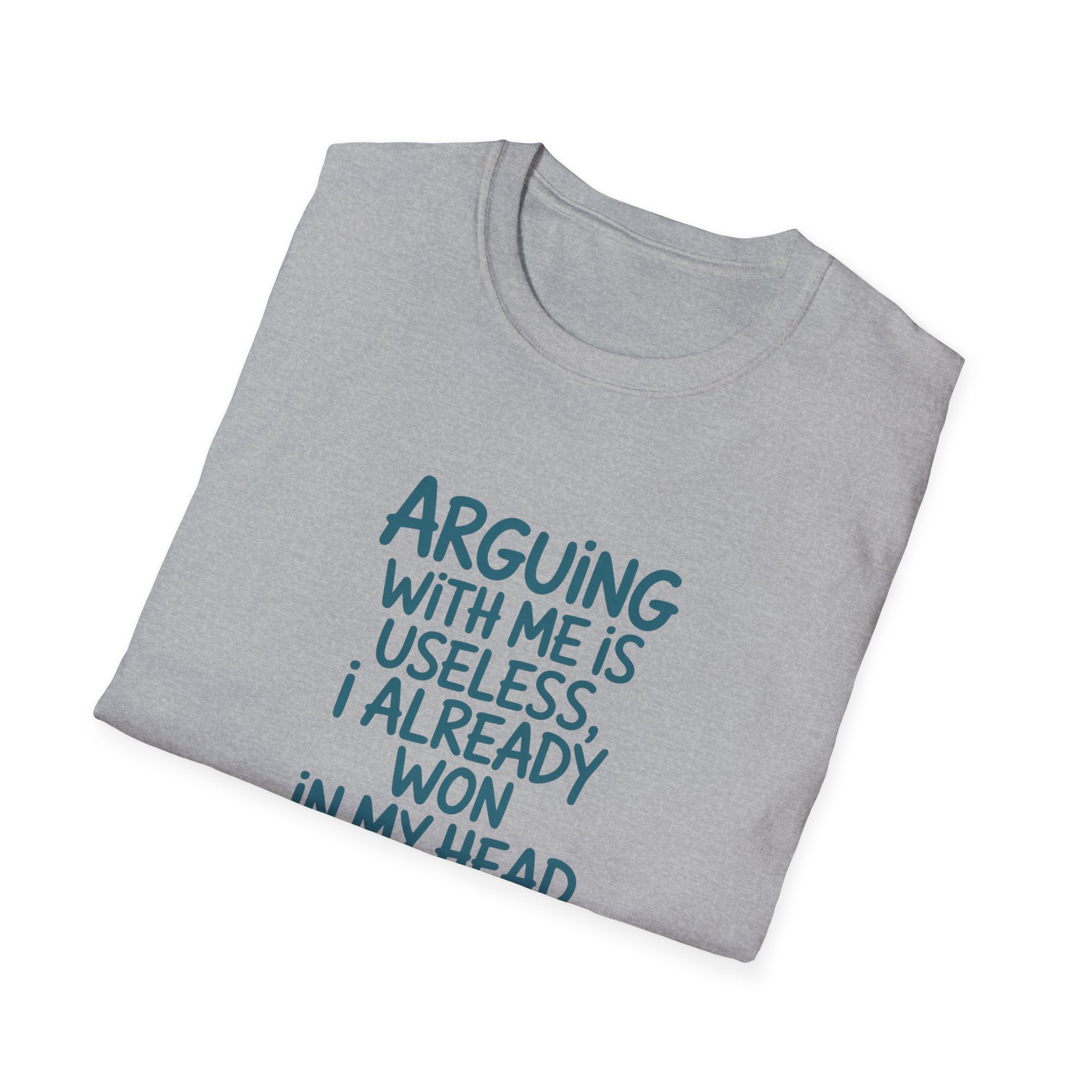 Arguing With Me Is Useless I Already Won In My Head - Text - T-Shirt