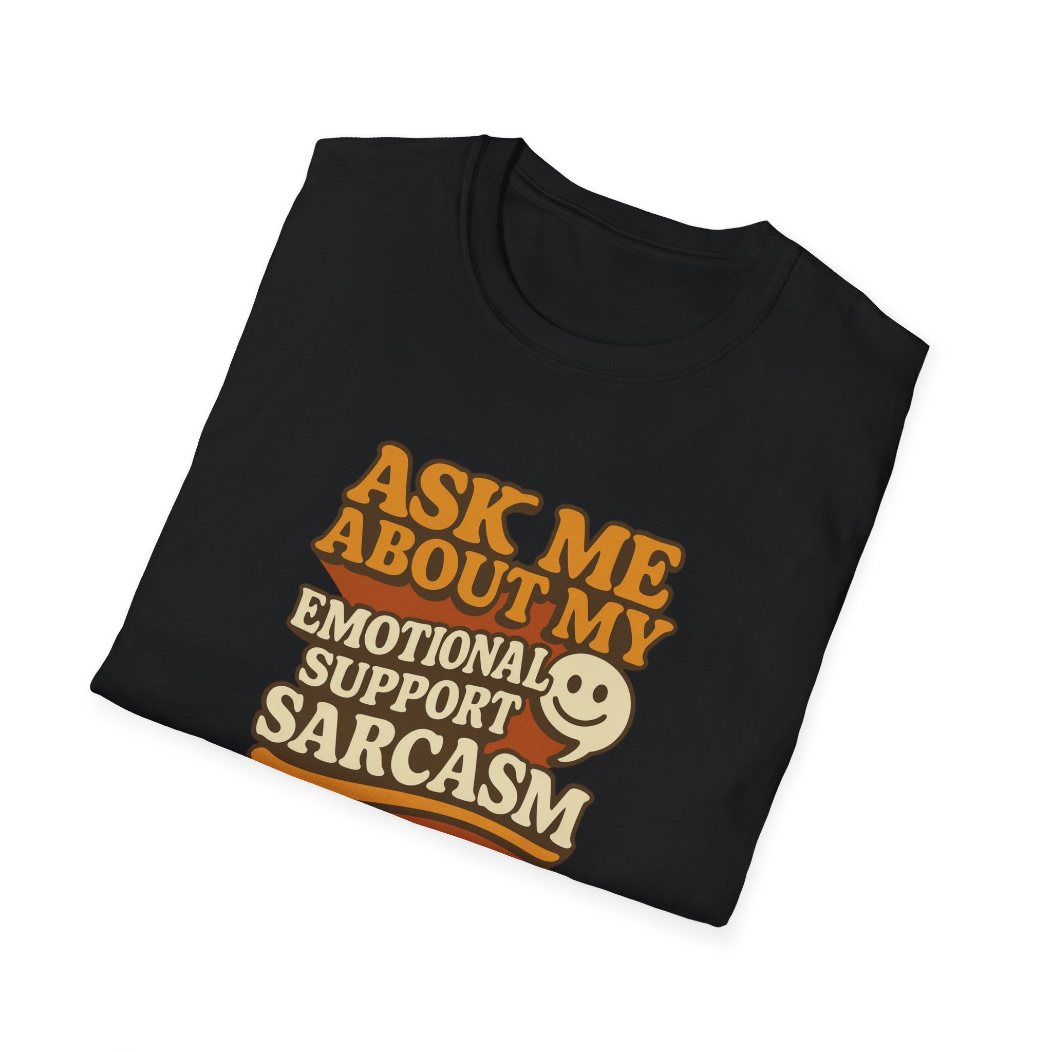 Ask Me About My Emotional Support Sarcasm - Happy Face - T-Shirt