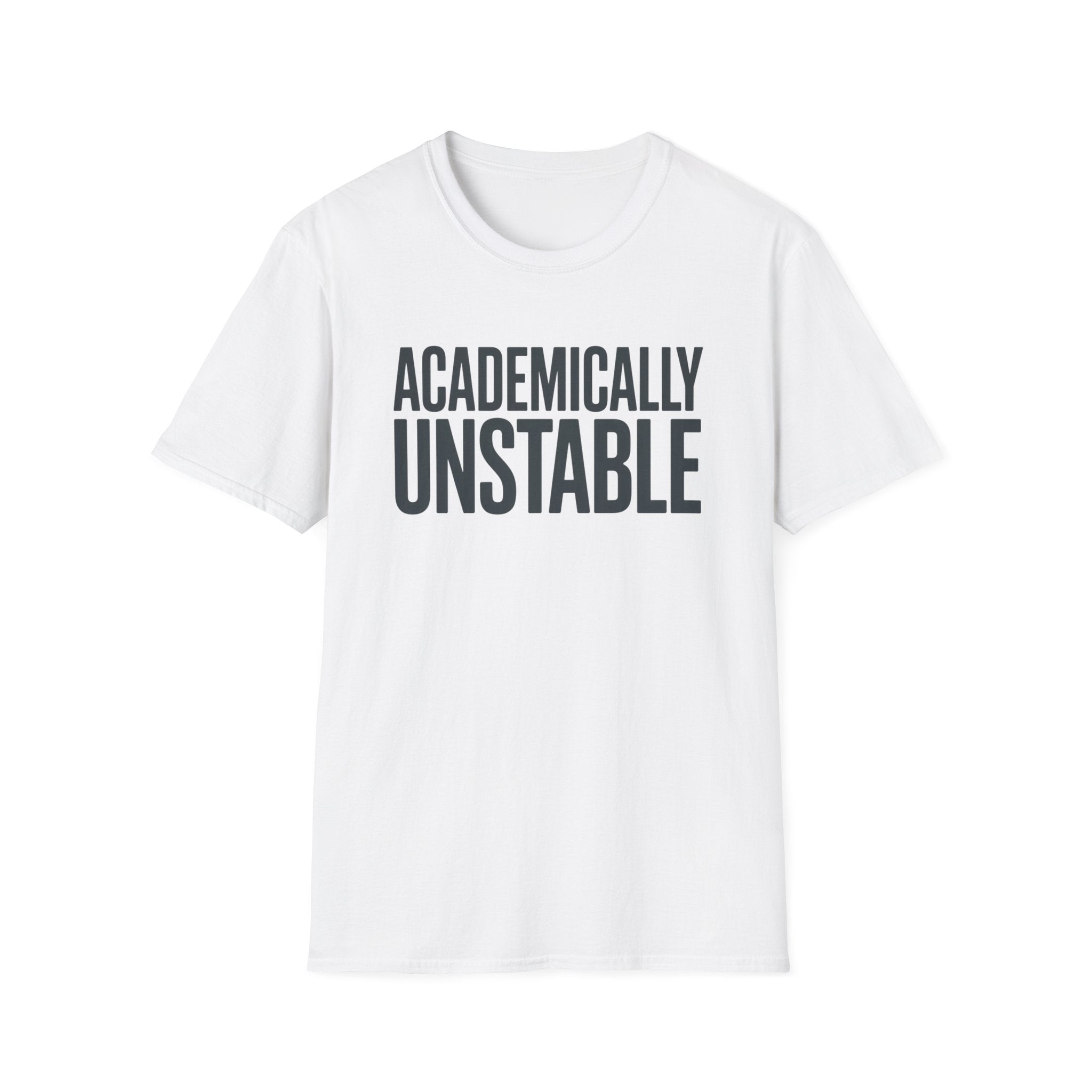 Academically Unstable - Text- T-Shirt