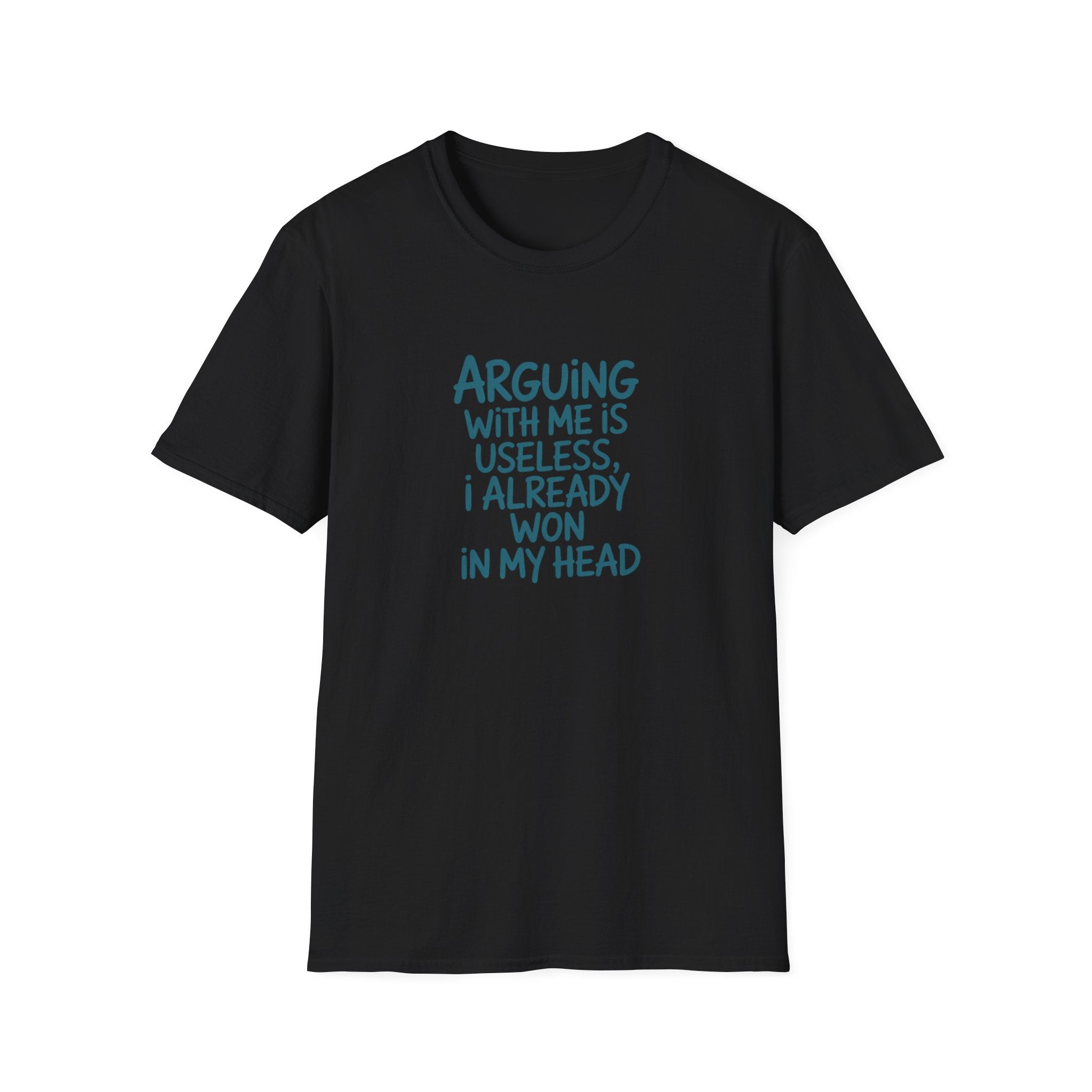 Arguing With Me Is Useless I Already Won In My Head - Text - T-Shirt