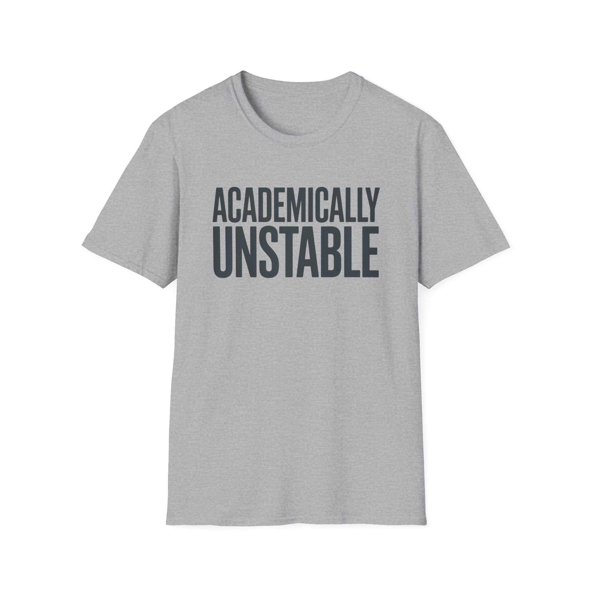 Academically Unstable - Text- T-Shirt